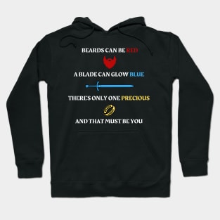 Beards can be red - A blade can glow blue - There's only one precious - And that must be you - Fantasy Hoodie